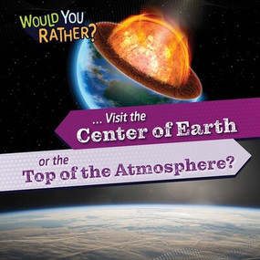 ... Visit the Center of Earth or the Top of the Atmosphere? - 9781482475159 by Rosie Banks, 9781482475159