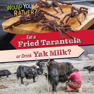 ... Eat a Fried Tarantula or Drink Yak Milk? by Rosie Banks, 9781482475074