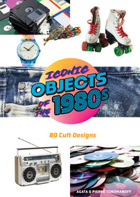 Iconic Objects of the 1980s (80 Cult Designs) by Pierre Toromanoff, Agata Toromanoff, 9780764371196