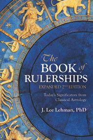 The Book of Rulerships, 2nd Edition (Significators from Classical Astrology) by J. Lee Lehman, PhD, 9780764371639