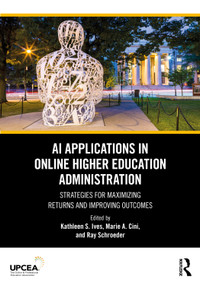 AI Applications in Online Higher Education Administration (Strategies for Maximizing Returns and Improving Outcomes) by Kathleen S. Ives, Marie Cini, Ray Schroeder, 9781032954806