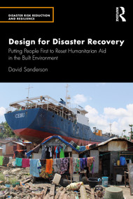 Design for Disaster Recovery (Putting People First to Reset Humanitarian Aid in the Built Environment) by David Sanderson, 9781032411569