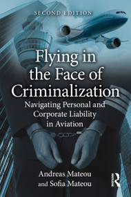Flying in the Face of Criminalization (Navigating Personal and Corporate Liability in Aviation) by Andreas Mateou, Sofia Mateou, 9781041209218