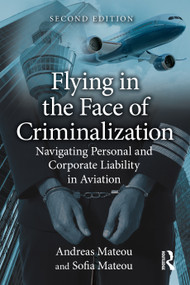 Flying in the Face of Criminalization (Navigating Personal and Corporate Liability in Aviation) by Andreas Mateou, Sofia Mateou, 9781041209218