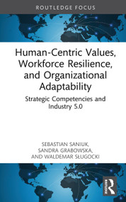 Human-Centric Values, Workforce Resilience, and Organizational Adaptability (Strategic Competencies and Industry 5.0) by Sebastian Saniuk, Sandra Grabowska, Waldemar Sługocki, 9781041144823
