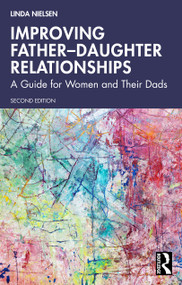 Improving Father-Daughter Relationships (A Guide for Women and Their Dads) by Linda Nielsen, 9781041149743