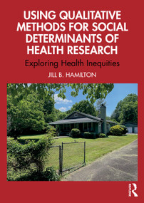 Using Qualitative Methods for Social Determinants of Health Research (Exploring Health Inequities) by Jill Hamilton, 9781032984865