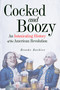 Cocked and Boozy (An Intoxicating History of the American Revolution) by Brooke Barbier, 9781641606998