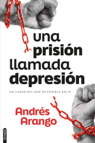 Una prisión llamada depresión /  A Prison Called Depression (Spanish Edition) by Andres Arango, 9781646914531