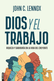 Dios y el Trabajo / God and Work (Spanish Edition) by John C Lennox, 9781646914586