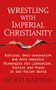 Wrestling with Imperial Christianity (Biblical Anti-domination and Anti-imperial Strategies for Liberation, Justice and Peace in our Fallen World) by Mukti Barton, 9781915412805