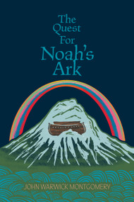 The Quest For Noah's Ark by John Warwick Montgomery, John Warwick Montgomery, 9781945978050
