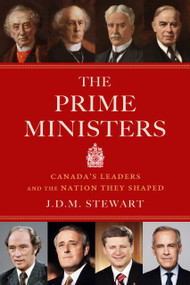 The Prime Ministers (Canada's Leaders and the Nation They Shaped) by J.D.M. Stewart, 9781998365777