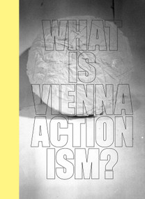 What is Vienna Actionism? by Lisa Moravec, Julia Moebus-Puck, Eva Badura-Triska, 9783969121573