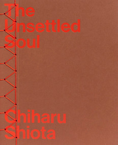 Chiharu Shiota (The Unsettled Soul) by Jason Waite, Ivana Goossen, Chiharu Shiota, Christelle Havranek, 9783969122204