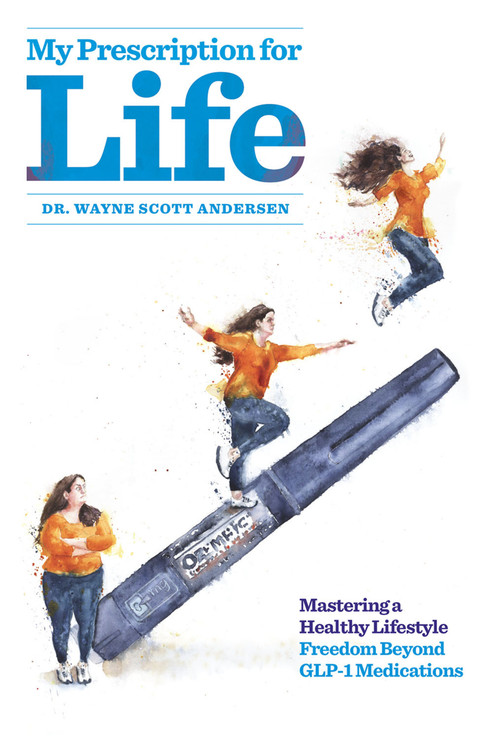 My Prescription for Life (Mastering a Healthy Lifestyle, Freedom Beyond GLP-1 Medications) by Dr. Wayne Scott Andersen, 9798218604271