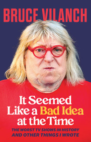 It Seemed Like a Bad Idea at the Time (The Worst TV Shows in History and Other Things I Wrote) - 9798890680365 by Bruce Vilanch, 9798890680365