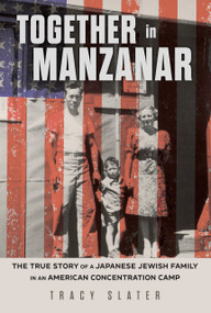 Together in Manzanar (The True Story of a Japanese Jewish Family in an American Concentration Camp) - 9798890680372 by Tracy Slater, 9798890680372