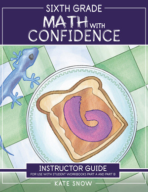 Sixth Grade Math with Confidence Instructor Guide by Kate Snow, Shane Klink, Itamar Katz, 9781944481919