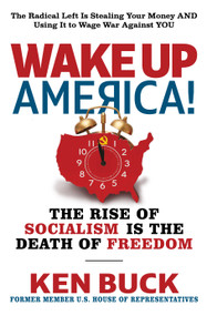 Wake Up, America! (The Rise of Socialism is the Death of Freedom) by Ken Buck, 9781630063399