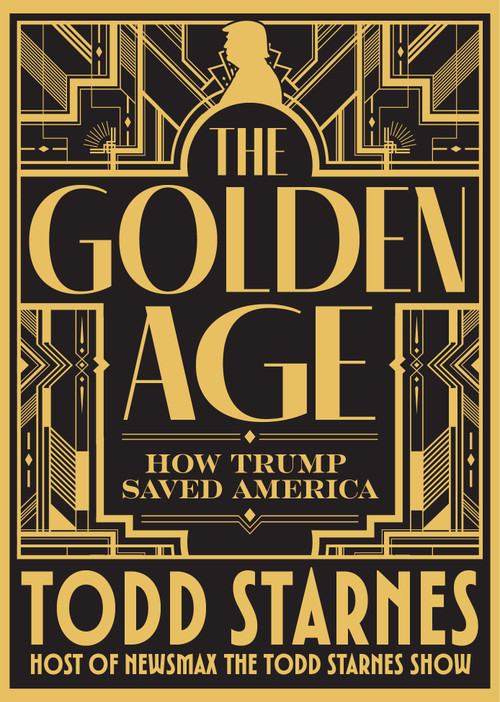 The Golden Age (How Trump Saved America and the Future of MAGA) by Todd Starnes, 9781630063412