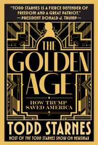 The Golden Age (How Trump Saved America) by Todd Starnes, 9781630063412