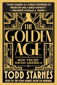 The Golden Age (How Trump Saved America) by Todd Starnes, 9781630063412