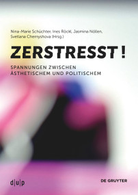 Zerstresst! (Spannungen zwischen Ästhetischem und Politischem) (German Edition) by Nina-Marie Schüchter, Ines Röckl, Svetlana Chernyshova, Jasmina Nöllen, 9783111336916