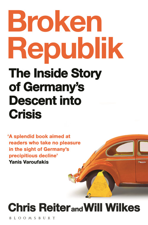 Broken Republik (The Inside Story of Germany's Descent into Crisis) by Chris Reiter, Will Wilkes, 9781526679154