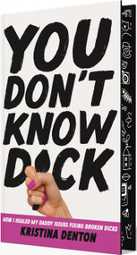 You Don't Know Dick (How I Healed my Daddy Issues Fixing Broken Dicks) by Kristina Denton, 9798999529978