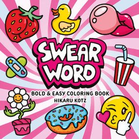 Swear Word: Bold and Easy Coloring Book by Hikaru Kotz, Hikaru Kotz, 9780063514478
