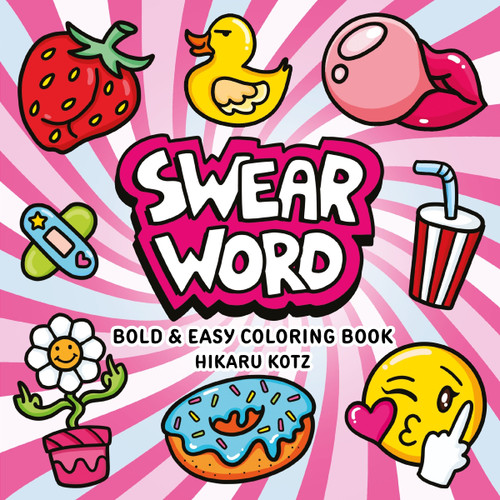 Swear Word: Bold and Easy Coloring Book by Hikaru Kotz, Hikaru Kotz, 9780063514478