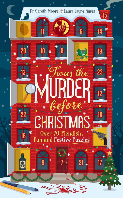 Twas the Murder Before Christmas (Over 70 Fiendish, Fun and Festive Puzzles) by Laura Jayne Ayres, Gareth Moore, 9781035424481