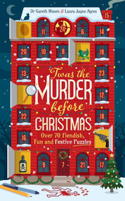 Twas the Murder Before Christmas (Over 70 Fiendish, Fun and Festive Puzzles) by Laura Jayne Ayres, Dr. Gareth Moore, 9781035424481