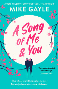 A Song of Me and You (a heartfelt and romantic novel of first love and second chances, picked for the Richard & Judy Book Club) by Mike Gayle, 9781529344806