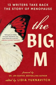 The Big M (13 Writers Take Back the Story of Menopause) - 9781538783092 by Lidia Yuknavitch