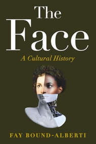 The Face (A Cultural History) - 9781538783115 by Fay Bound-Alberti