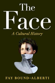 The Face (A Cultural History) - 9781538783115 by Fay Bound-Alberti, 9781538783115