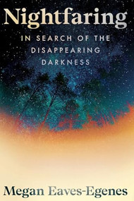 Nightfaring (In Search of the Disappearing Darkness) - 9781538783184 by Megan Eaves-Egenes