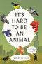 It's Hard to Be an Animal (A Novel) - 9781538783351 by Robert Isaacs
