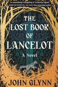 The Lost Book of Lancelot (A Novel) - 9781538783368 by John Glynn