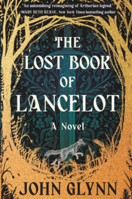 The Lost Book of Lancelot (A Novel) - 9781538783368 by John Glynn, 9781538783368