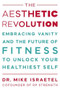 The Aesthetic Revolution (Embracing Vanity and the Future of Fitness to Unlock Your Healthiest Self) - 9781538783467 by Mike Israetel