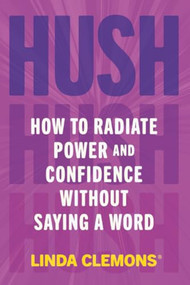 Hush (How to Radiate Power and Confidence Without Saying a Word) - 9781538783511 by Linda Clemons