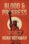Blood and Progress (A Century of Left-Wing Violence in America) by Noah Rothman, 9781546011415