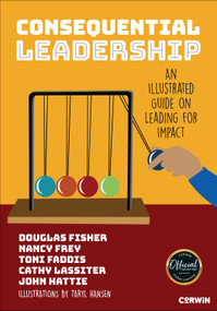 Consequential Leadership (An Illustrated Guide on Leading for Impact) by Douglas Fisher, Nancy Frey, Toni Faddis, Cathy Lassiter, John Hattie, Taryl Hansen, 9781071998649