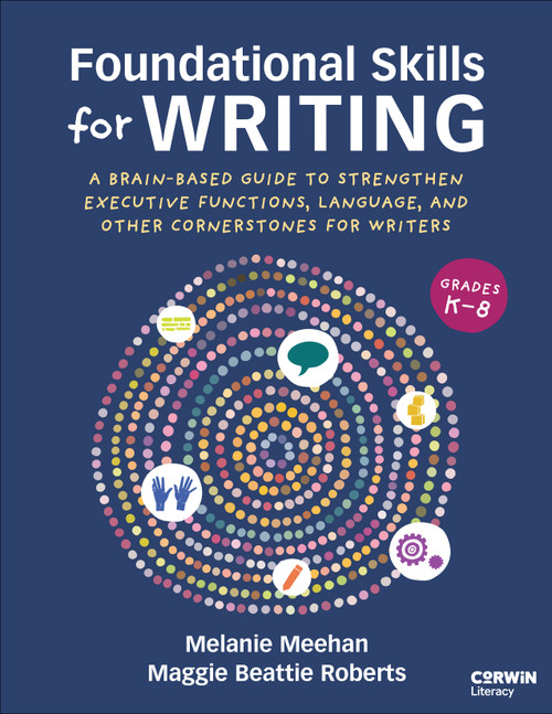 Foundational Skills for Writing (A Brain-Based Guide to Strengthen Executive Functions, Language, and Other Cornerstones for Writers) by Melanie Meehan, Maggie Beattie Roberts, 9781071981412