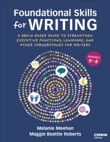 Foundational Skills for Writing (A Brain-Based Guide to Strengthen Executive Functions, Language, and Other Cornerstones for Writers) by Melanie Meehan, Maggie Beattie Roberts, 9781071981412