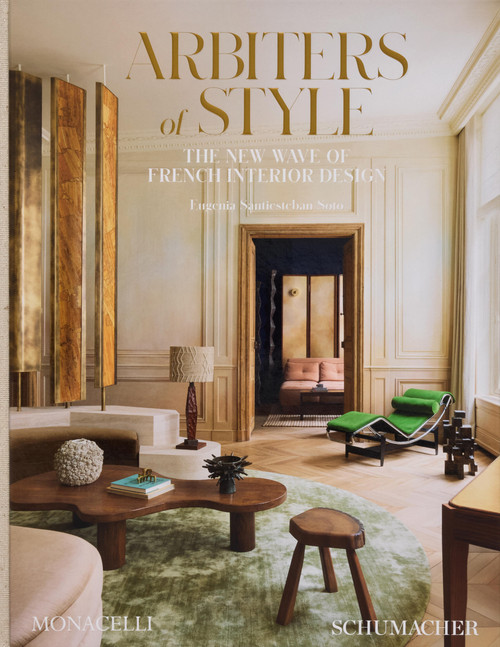 Arbiters of Style (The New Wave of French Interior Design) by Eugenia Santiesteban Soto, Alice Cavanagh, Lindsey Tramuta, 9781580937313