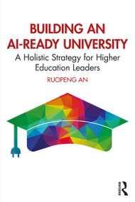 Building an AI-Ready University (A Holistic Strategy for Higher Education Leaders) by Ruopeng An, 9781041142065